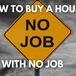 How to buy a house with no job