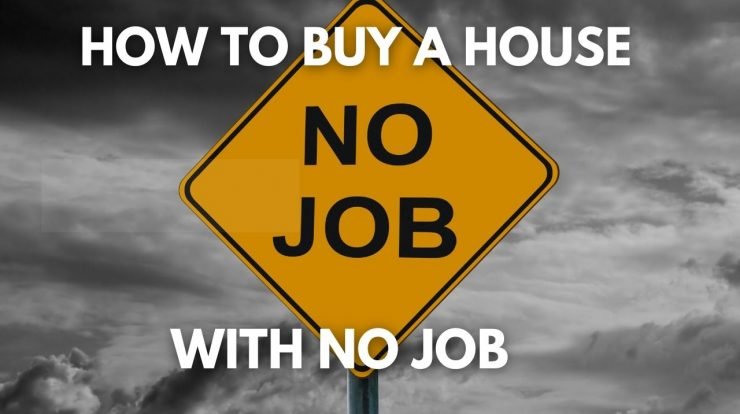 How to buy a house with no job